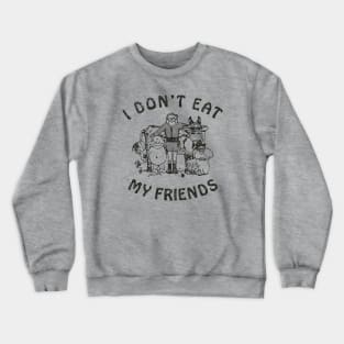 I Don't Eat My Friends 1985 Crewneck Sweatshirt